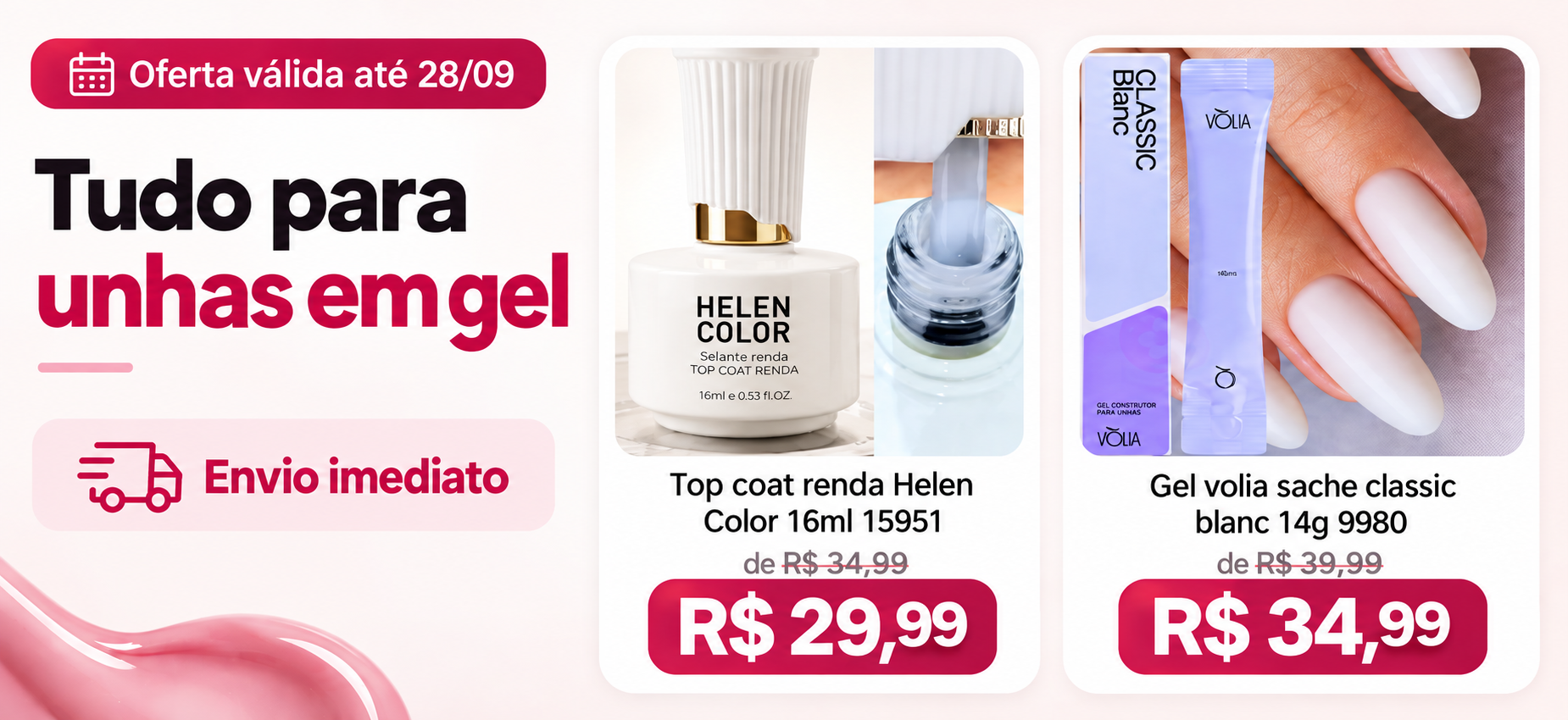 Tudo para unhas em gel: Top Coat Renda Helen Color e Gel Vòlia Classic Blanc, oferta até 28/09