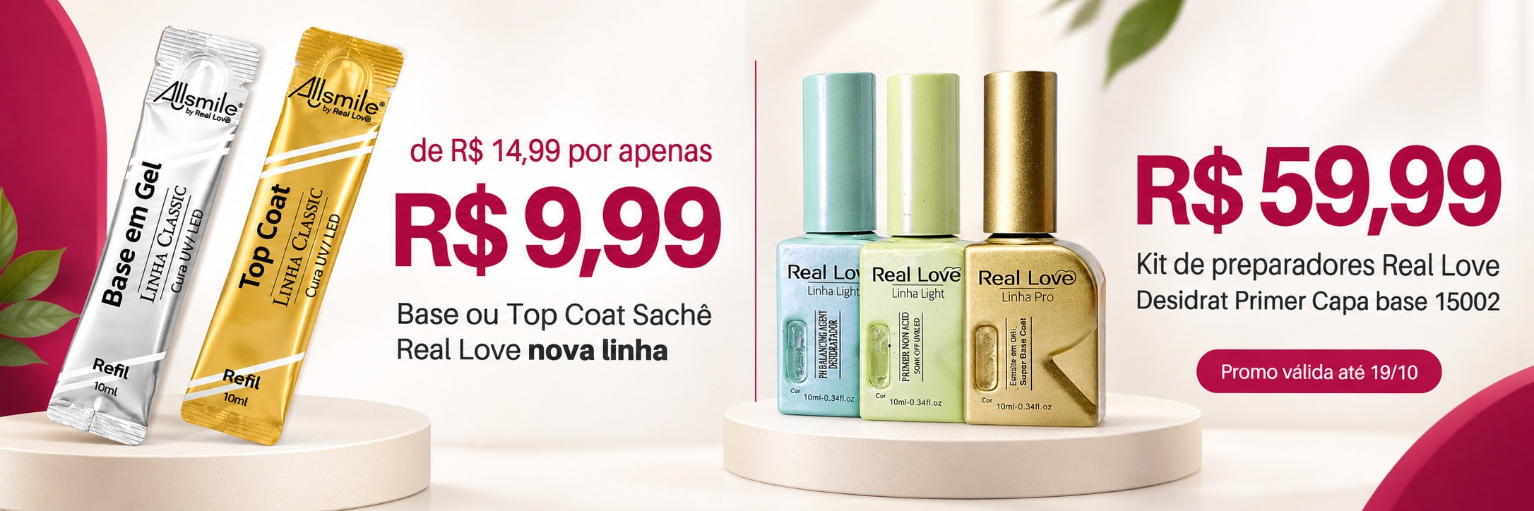 Sachês Base ou Top Real Love por R$ 9,99 e Kit Preparadores por R$ 59,99, até 19/10/2026