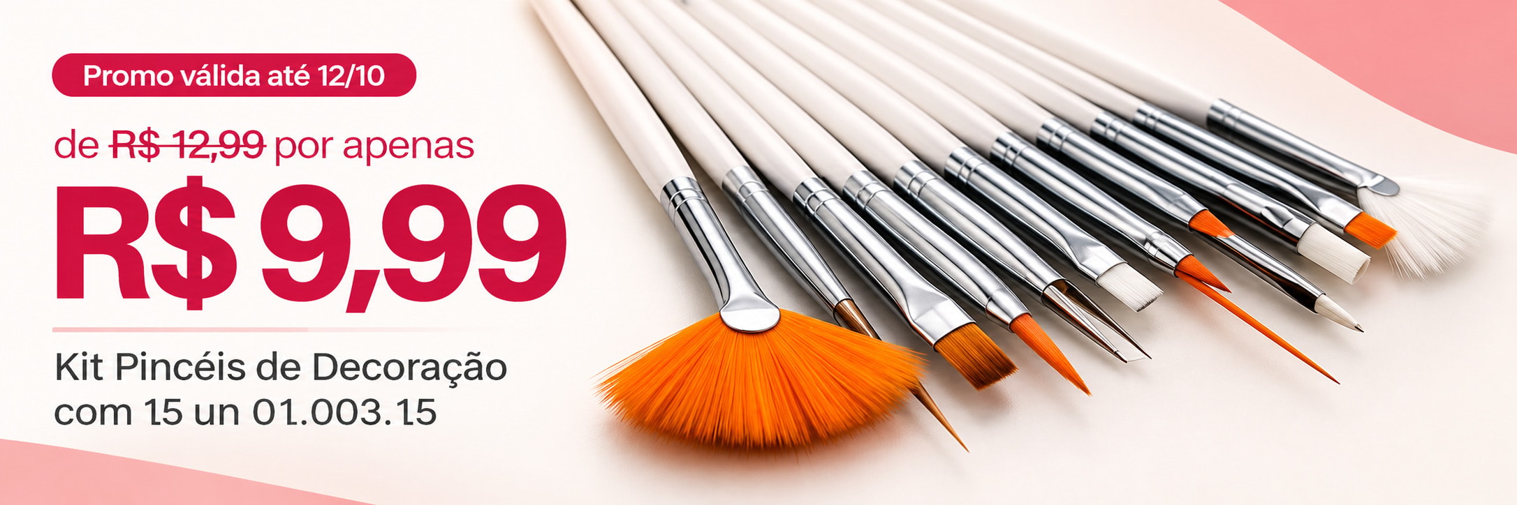 Kit Pincéis de Decoração com 15 un de R$ 12,99 por R$ 9,99 até 12/10/2026
