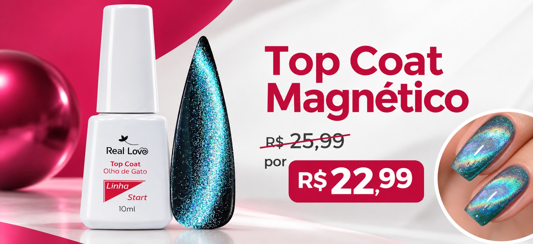 Top Coat Magnético Real Love — oferta até 05/10/2026